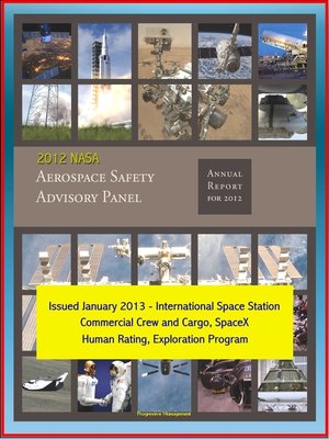 cover image of 2012 NASA Aerospace Safety Advisory Panel (ASAP) Annual Report, Issued January 2013--International Space Station, Commercial Crew and Cargo, SpaceX, Human Rating, Exploration Program